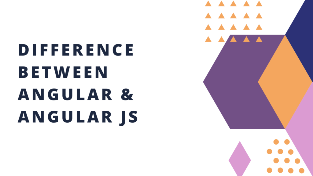 what-is-the-difference-between-angular-and-angular-js