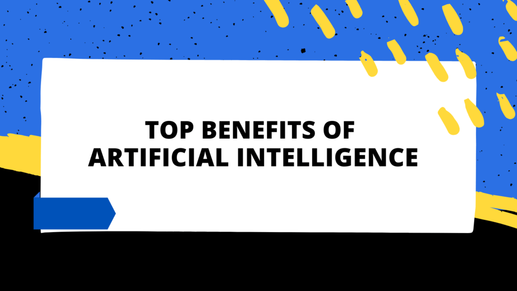 what are the Top Benefits of Artificial Intelligence?