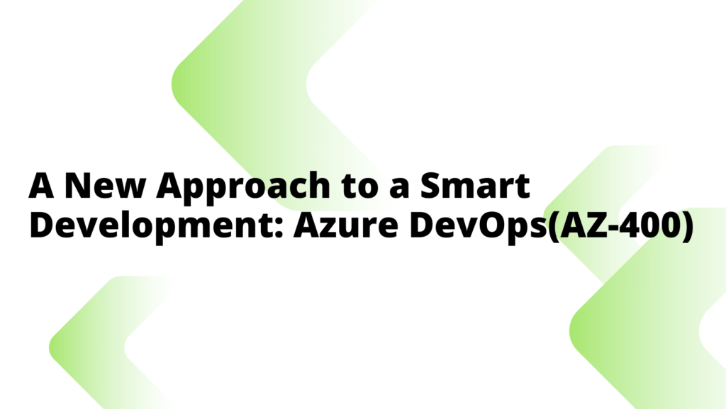 A new approach to smart development: Azure Devops