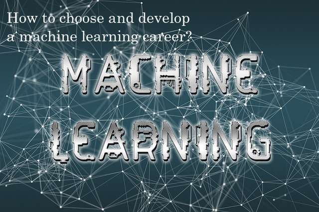 How to choose and develop a machine learning career?