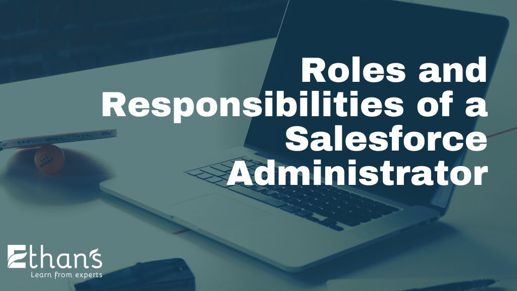 Key Responsibilities of a Salesforce Administrator