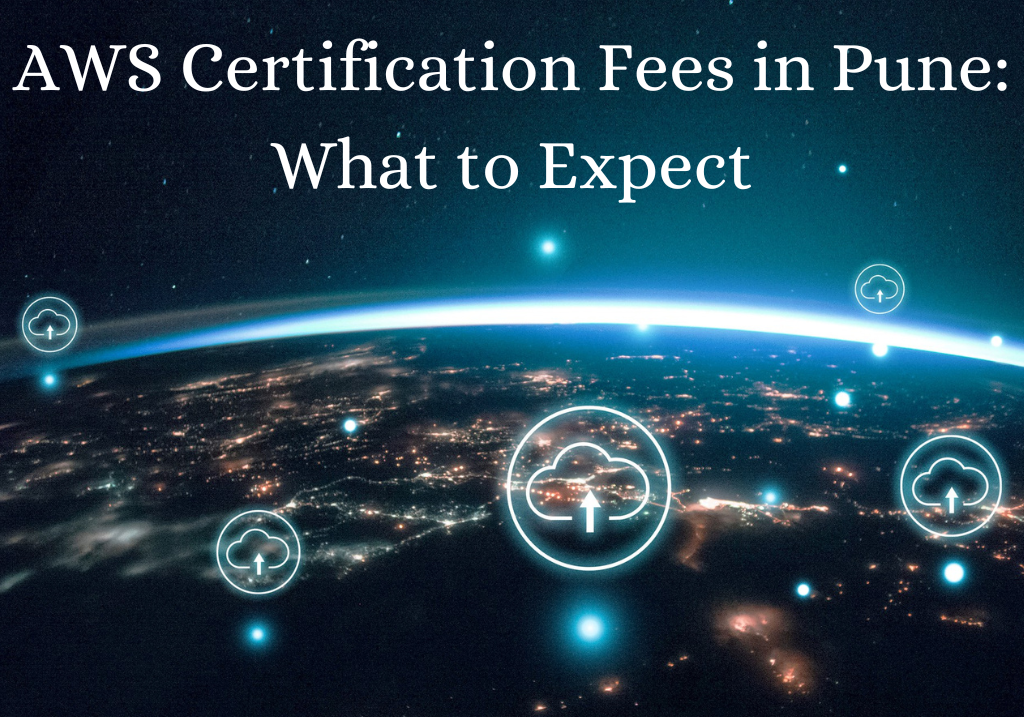 AWS Certification Fees in Pune: What to Expect